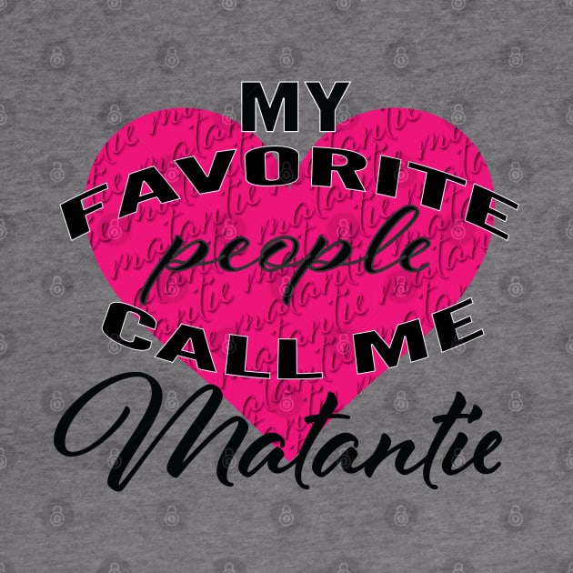 My Favourite People Call Me Matantie by LahayCreative2017